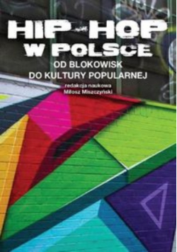 Hip - Hop w Polsce od blokowisk do kultury popularnej