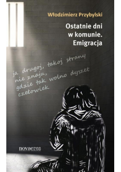 Ostatnie dni w komunie Emigracja