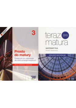Prosto do matury 3 Podręcznik + Teraz matura 2015 Matematyka Arkusze maturalne Poziom rozszerzony