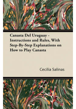 Canasta Del Uruguay - Instructions and Rules, With Step-By-Step Explanations on How to Play Canasta