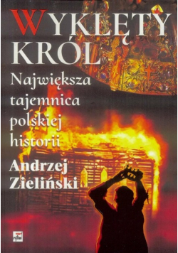 Wyklęty król Największa tajemnica polskiej historii