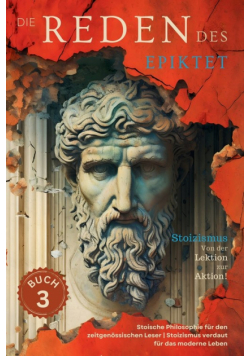 Die Reden des Epiktet (Buch 3) - Stoizismus Von der Lektion zur Aktion!
