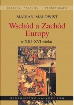 Wschód a Zachód Europy w XIII XVI wieku