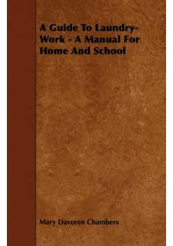 A Guide To Laundry-Work - A Manual For Home And School