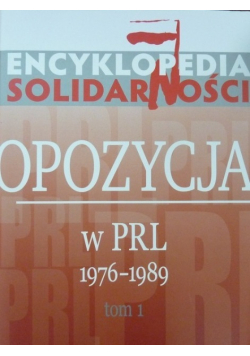 Opozycja w PRL  od 1976 do 1989 Tom 1