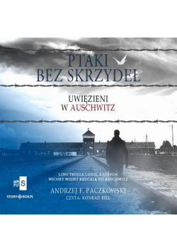 Ptaki bez skrzydeł. Uwięzieni w Auschwitz