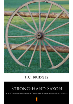 Strong-Hand Saxon. A Boy’s Adventure With a Canadian Scout in the North-West