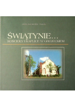 Świątynie kościoły i kaplice w Grójeckiem
