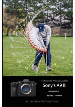 The Friedman Archives Guide to Sony's A9 III (B&W Edition)