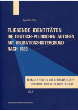 FlieBende Identitaten die Deutsch-Polnischen Autoren mit Migrationshintergrund nach 1989