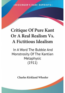 Critique Of Pure Kant Or A Real Realism Vs. A Fictitious Idealism