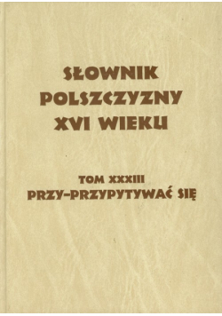Słownik polszczyzny XVI wieku tom 33