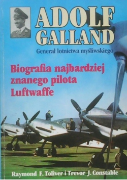 Adolf Galland Generał lotnictwa myśliwskiego