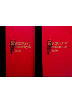 Życiorysy znakomitych ludzi wsławionych w różnych zawodach Tom I i II
