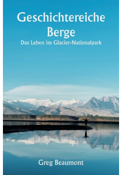 Geschichtereiche Berge  Das Leben im Glacier-Nationalpark