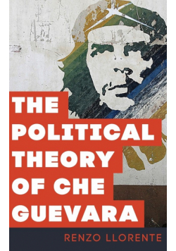The Political Theory of Che Guevara