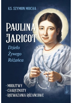 Paulina Jaricot Dzieło Żywego Różańca Modlitwy