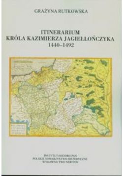Itinerarium króla Kazimierza Jagiellończyka 1440 1492