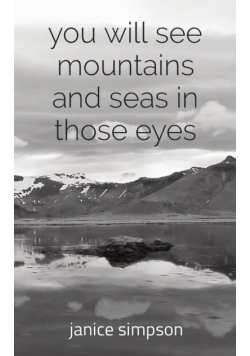 you will see mountains and seas in those eyes