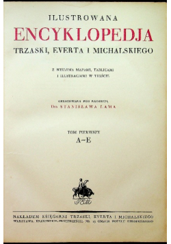 Ilustrowana Encyklopedja Trzaski  Everta i Michalskiego Tom I