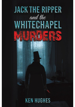 Jack the Ripper and the Whitechapel Murders