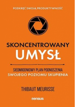 Skoncentrowany umysł. Siedmiodniowy plan podnosz..