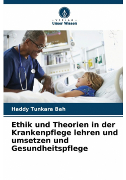 Ethik und Theorien in der Krankenpflege lehren und umsetzen und Gesundheitspflege