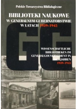 Biblioteki naukowe w Generalnym Gubernatorstwie w latach 1939 - 1945