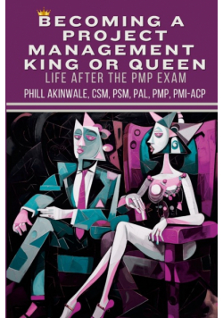 Becoming a  Project Management  King or Queen (Life After the PMP Exam)
