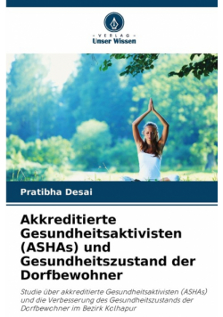 Akkreditierte Gesundheitsaktivisten (ASHAs) und Gesundheitszustand der Dorfbewohner
