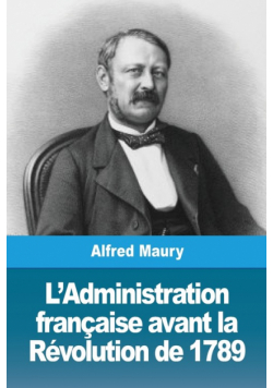 L'Administration française avant la Révolution de 1789