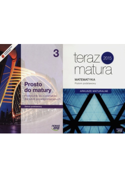 Prosto do matury Matematyka Podręcznik Część 3 Zakres podstawowy + Teraz matura Arkusze maturalne Poziom podstawowy