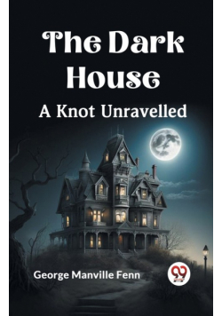 The Dark House A Knot Unravelled