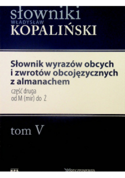 Słownik wyrazów obcych i zwrotów obcojęzycznych z almanachem Tom V Część 2