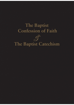 1689 Baptist Confession Of Faith & The Baptist Catechism