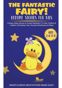 The Fantastic Fairy! Bedtime Stories for Kids Fantasy Sleep Stories &amp; Guided Meditation To Help Children &amp; Toddlers Fall Asleep Fast, Develop Mindfulness&amp; Relax (Ages 2-6 3-5)