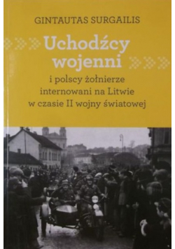 Uchodźcy wojenni i polscy żołnierze internowani na Litwie w czasie II wojny światowej