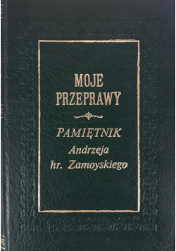 Moje przeprawy pamiętnik  Zamoyskiego o czasach powstania listopadowego Reprint z 1911 r.