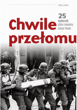 Chwile przełomu 25 wydarzeń które zmieniły dzieje Polski