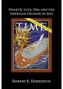 Henry R. Luce, Time, and the American Crusade in Asia