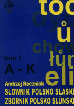 Słownik polsko - śląski. Tom 1 A-K