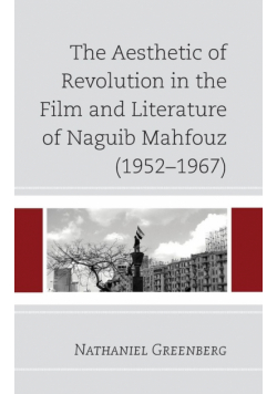 The Aesthetic of Revolution in the Film and Literature of Naguib Mahfouz (1952-1967)