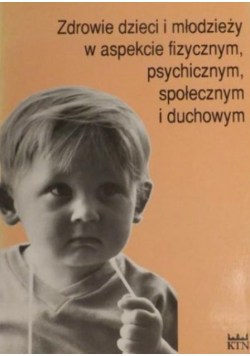 Zdrowie dzieci i młodzieży w aspekcie fizycznym psychicznym