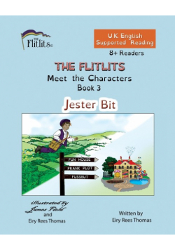 THE FLITLITS, Meet the Characters, Book 3, Jester Bit, 8+Readers, U.K. English, Supported Reading