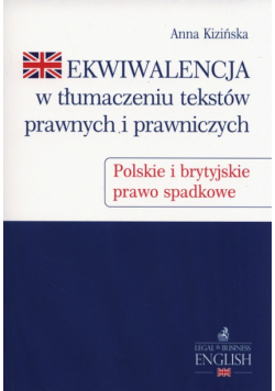 Kizińska Anna - Ekwiwalencja w tłumaczeniu tekstów prawnych i prawniczych