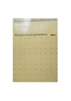 Podstawowe układy elektroniczne.Wzmacniacze i generatory