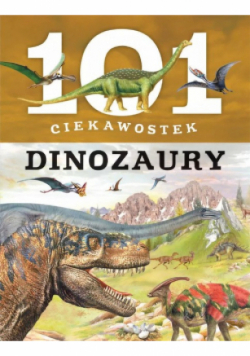 101 ciekawostek Dinozaury