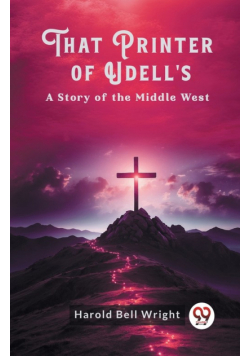 That Printer of Udell's A Story of the Middle West