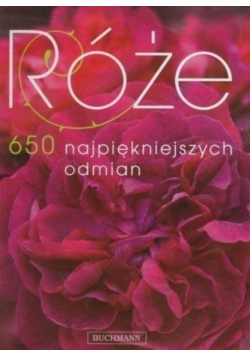 Róże 650 najpiękniejszych odmian