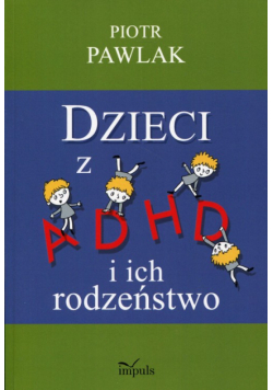Pawlak Piotr - Dzieci z ADHD i ich rodzeństwo